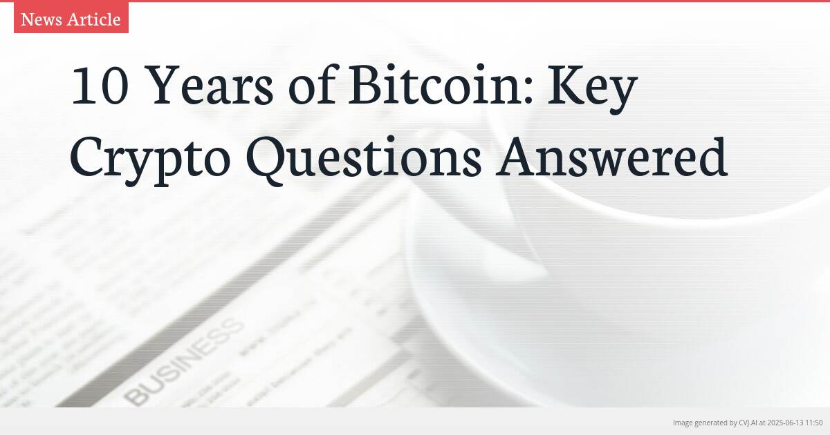 10 Years of Bitcoin: Key Crypto Questions Answered