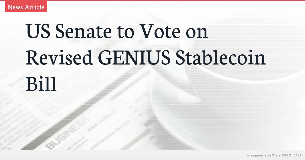 US Senate to Vote on Revised GENIUS Stablecoin Bill