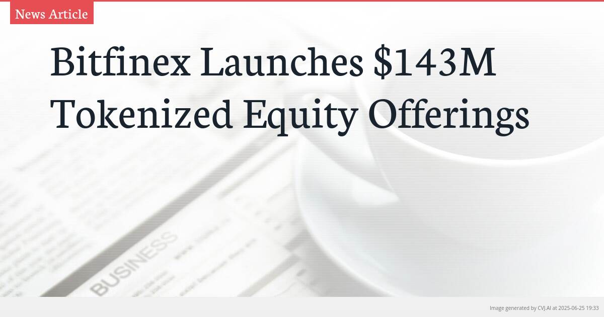 Bitfinex Launches $143M Tokenized Equity Offerings