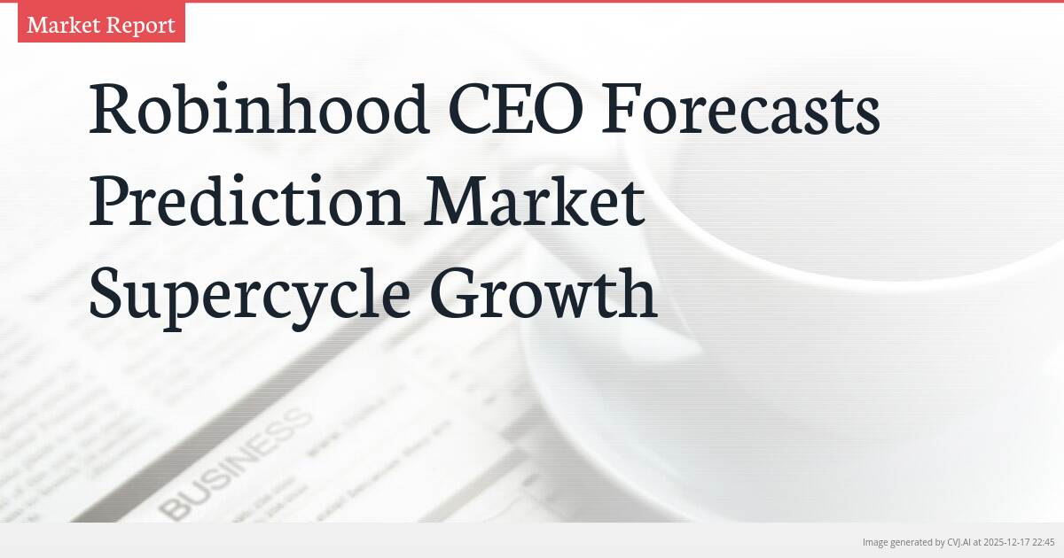 Robinhood CEO Forecasts Prediction Market Supercycle Growth