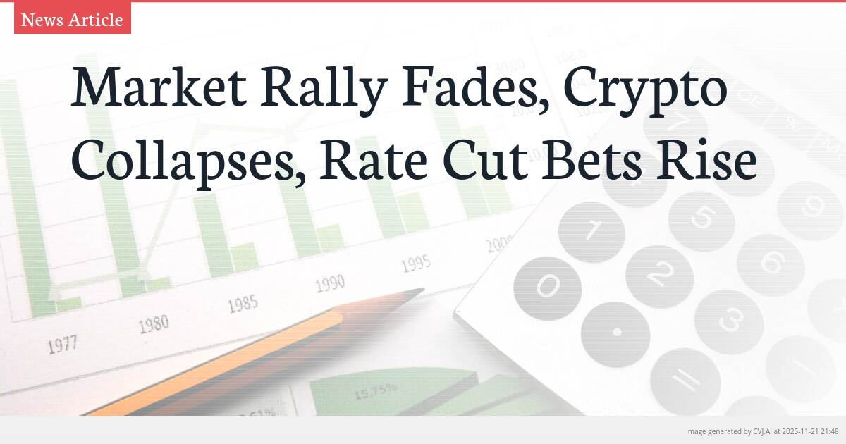 Market Rally Fades, Crypto Collapses, Rate Cut Bets Rise