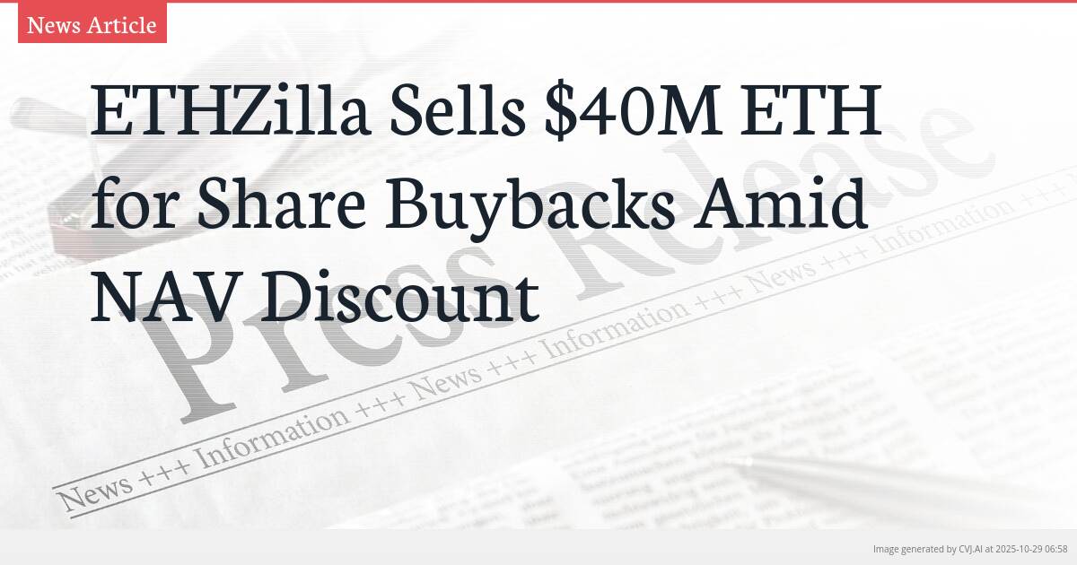 ETHZilla Sells $40M ETH for Share Buybacks Amid NAV Discount ETHZilla Sells $40M ETH for Share Buybacks Amid NAV Discount