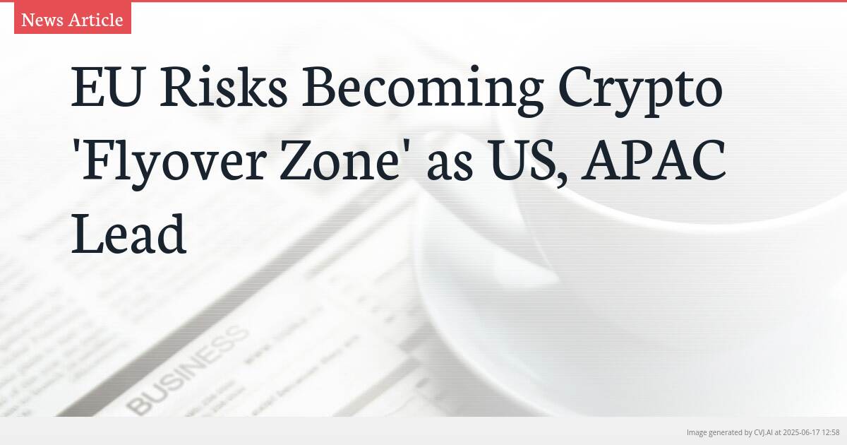 EU Risks Becoming Crypto ‘Flyover Zone’ as US, APAC Lead