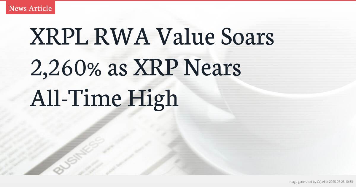 XRPL RWA Value Soars 2,260% as XRP Nears All-Time High