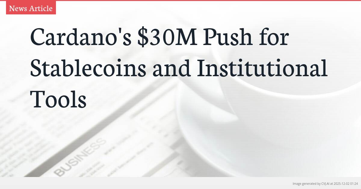 Cardano’s $30M Push for Stablecoins and Institutional Tools