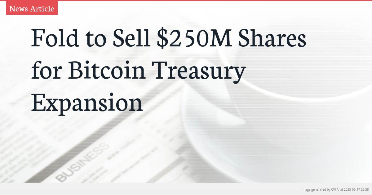 Fold to Sell $250M Shares for Bitcoin Treasury Expansion