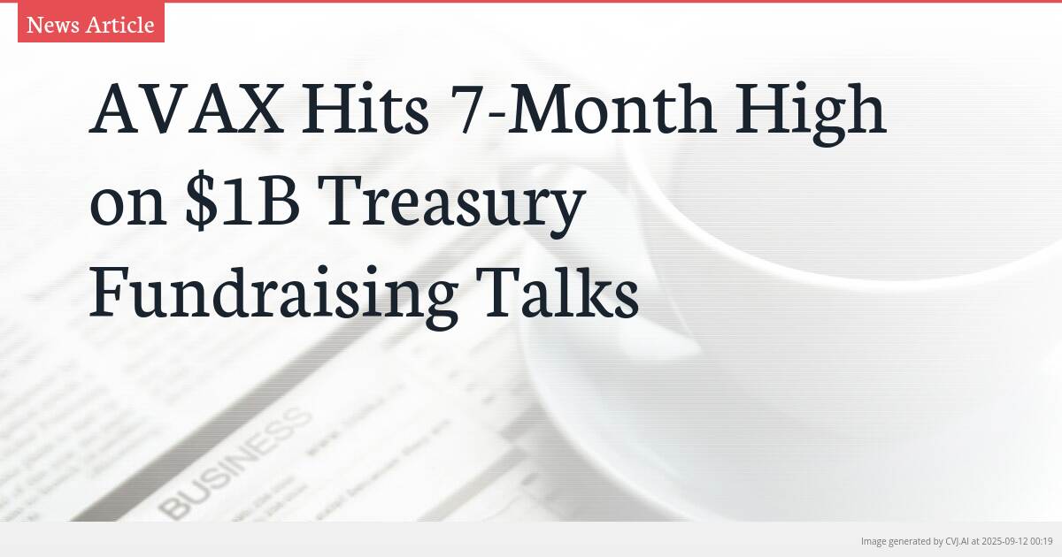 AVAX Hits 7-Month High on $1B Treasury Fundraising Talks
