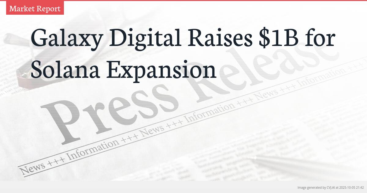 Galaxy Digital Raises $1B for Solana Expansion