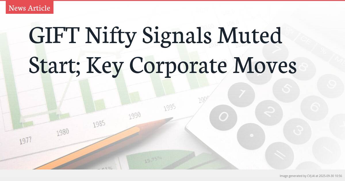 GIFT Nifty Signals Muted Start; Key Corporate Moves