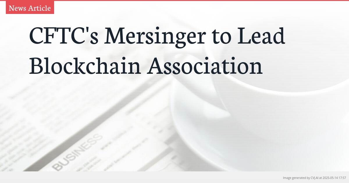 CFTC’s Mersinger to Lead Blockchain Association