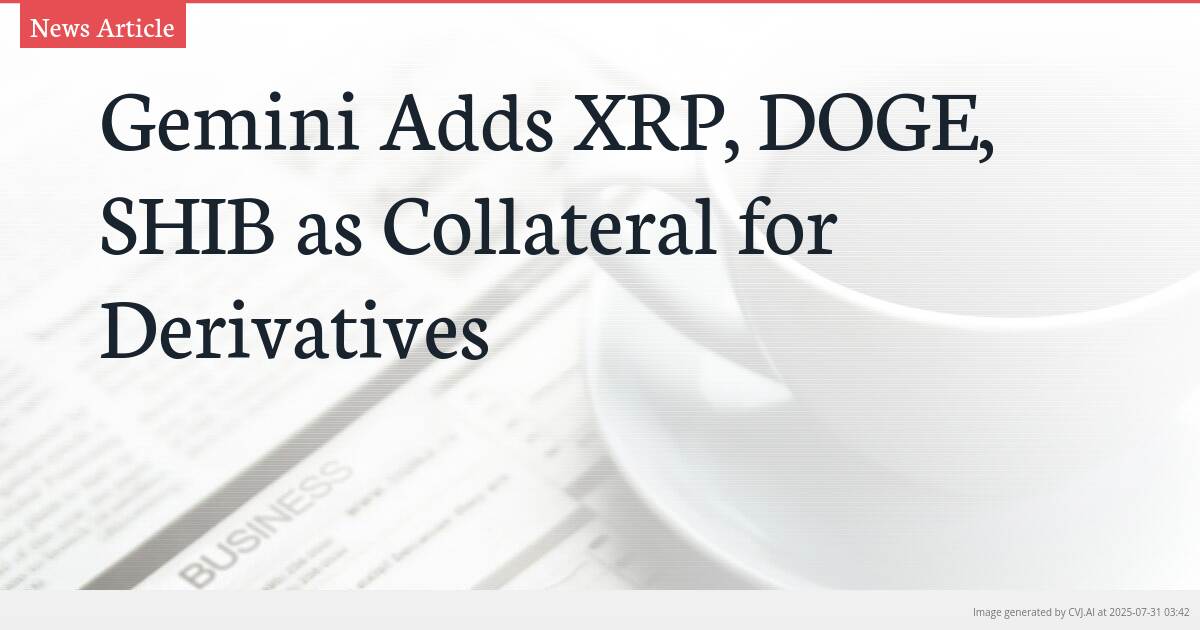 Gemini Adds XRP, DOGE, SHIB as Collateral for Derivatives