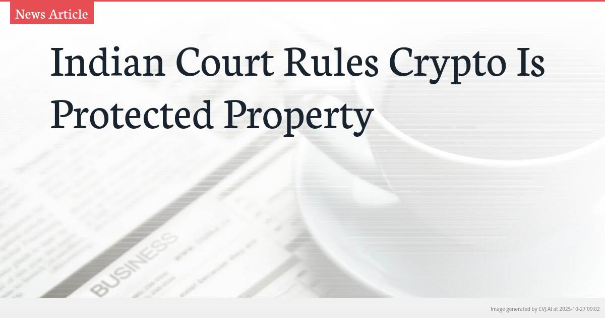 Indian Court Rules Crypto Is Protected Property Indian Court Rules Crypto Is Protected Property
