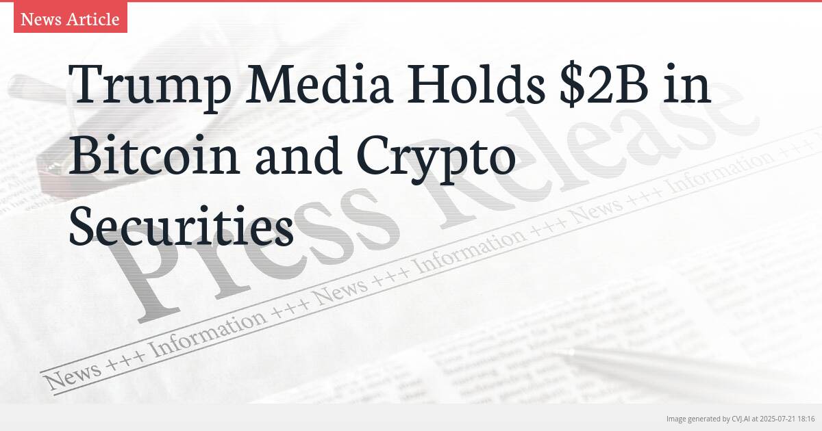 Trump Media Holds $2B in Bitcoin and Crypto Securities