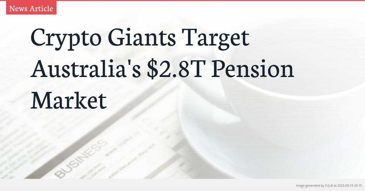 Crypto Giants Target Australia’s $2.8T Pension Market