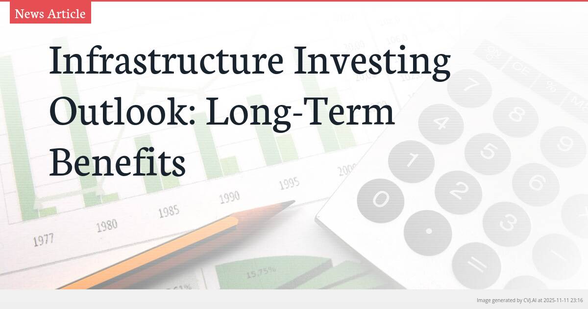 Infrastructure Investing Outlook: Long-Term Benefits