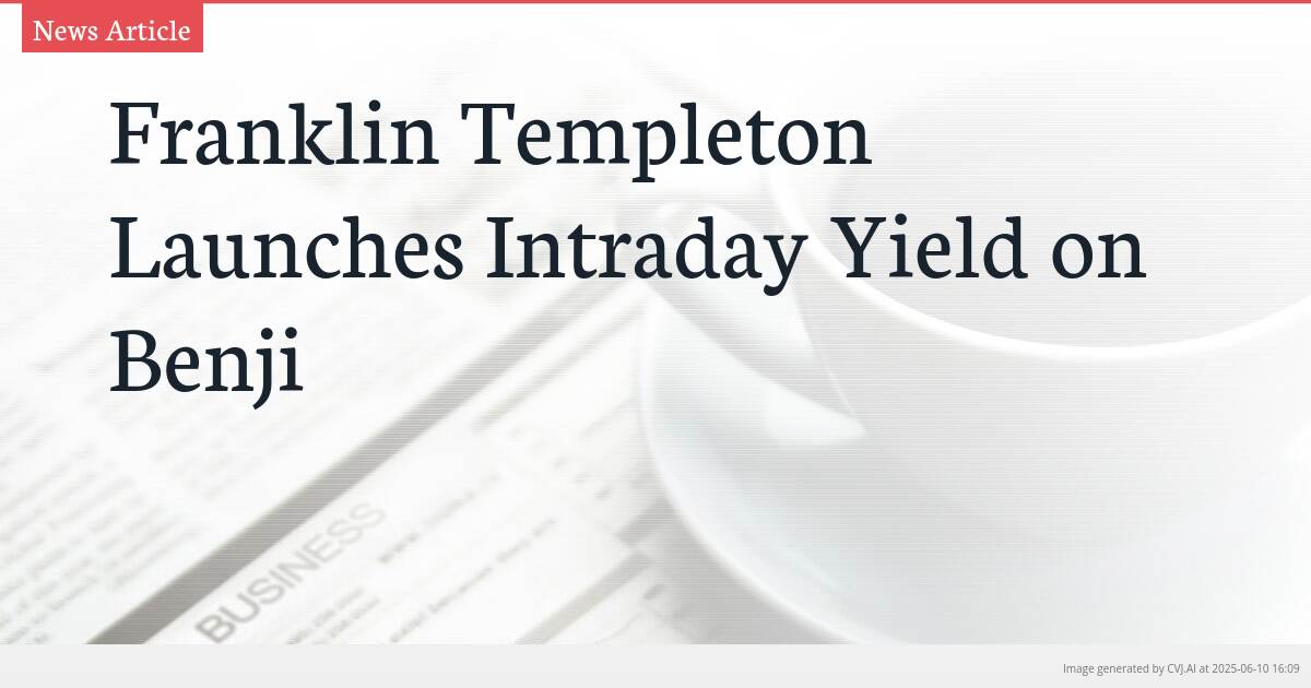Franklin Templeton Launches Intraday Yield on Benji