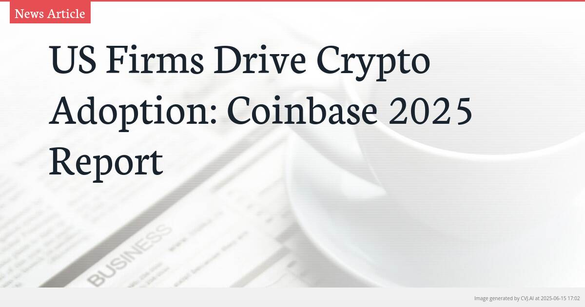 US Firms Drive Crypto Adoption: Coinbase 2025 Report