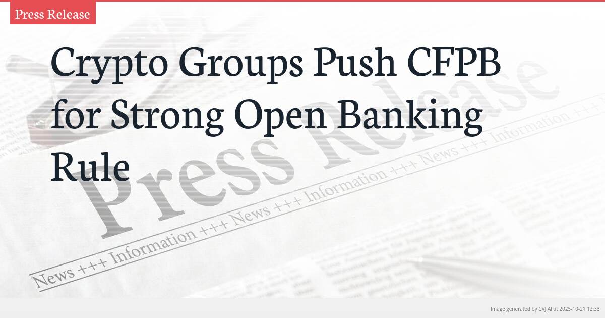 Crypto Groups Push CFPB for Strong Open Banking Rule