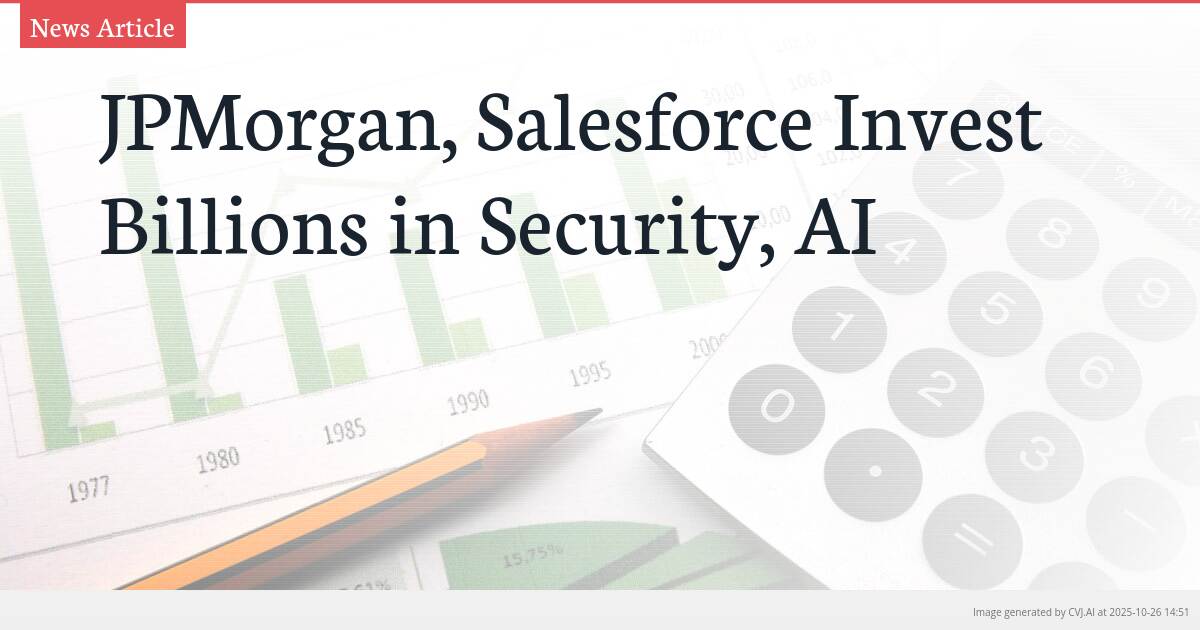 JPMorgan, Salesforce Invest Billions in Security, AI JPMorgan, Salesforce Invest Billions in Security, AI