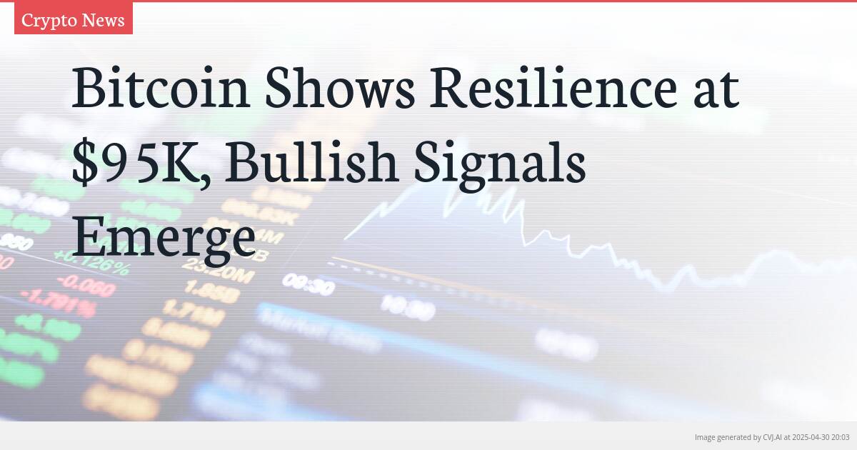 Bitcoin Shows Resilience at $95K, Bullish Signals Emerge