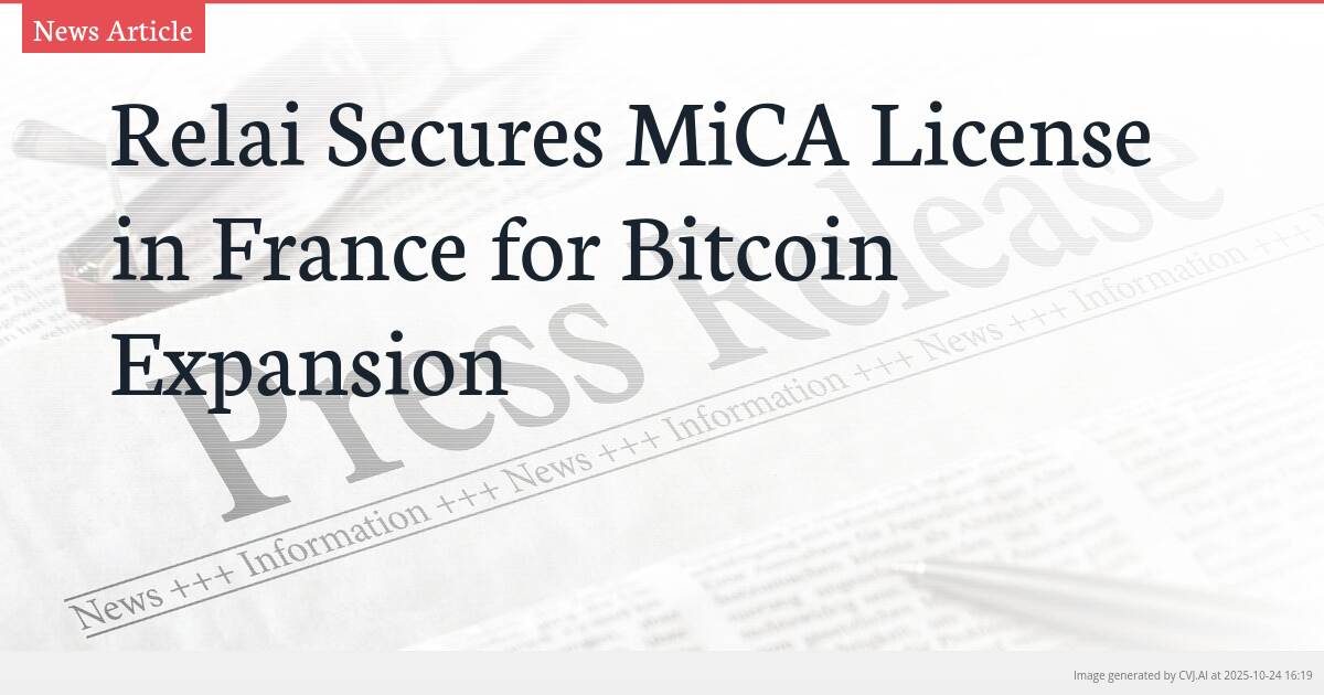 Relai Secures MiCA License in France for Bitcoin Expansion Relai Secures MiCA License in France for Bitcoin Expansion