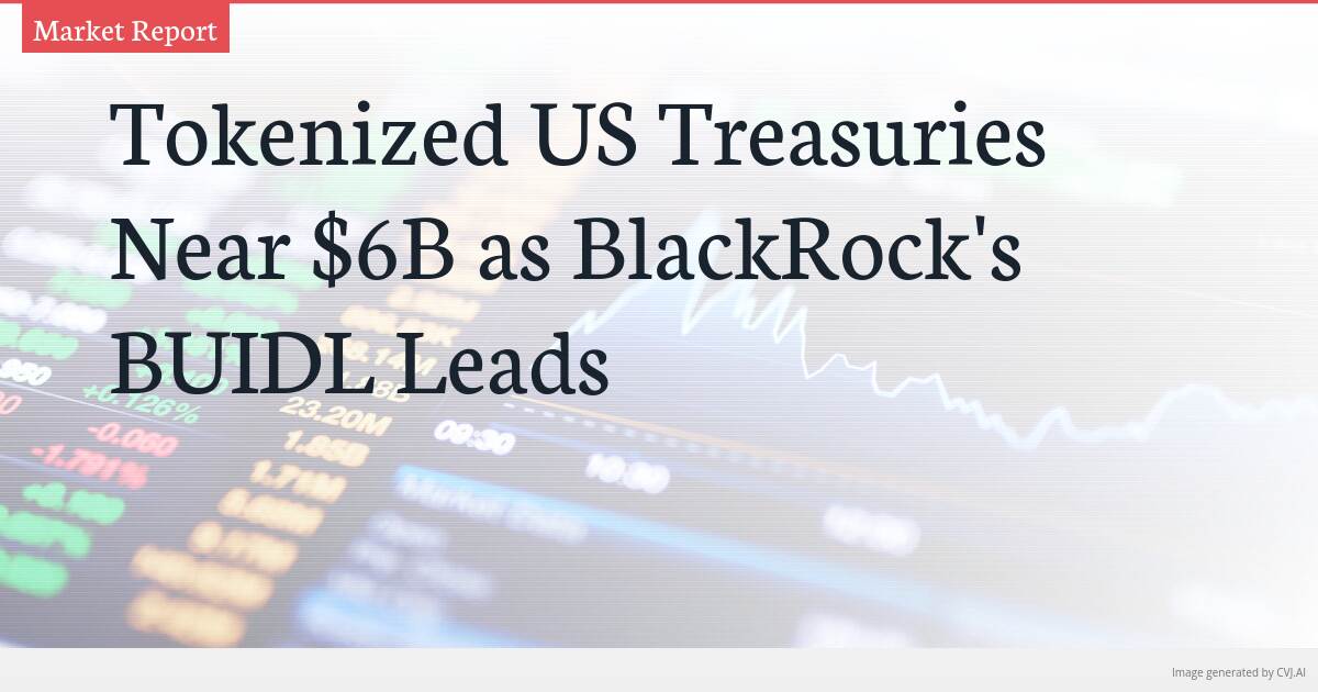 Tokenized US Treasuries Near $6B as BlackRock’s BUIDL Leads