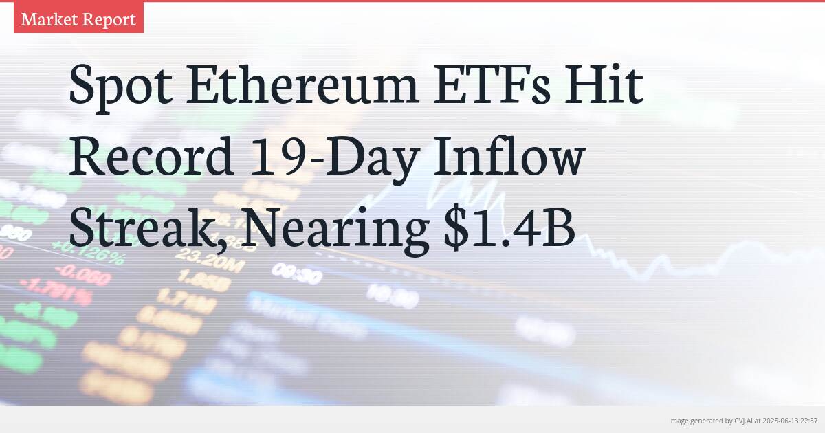 Spot Ethereum ETFs Hit Record 19-Day Inflow Streak, Nearing $1.4B