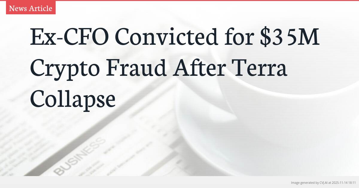 Ex-CFO Convicted for $35M Crypto Fraud After Terra Collapse