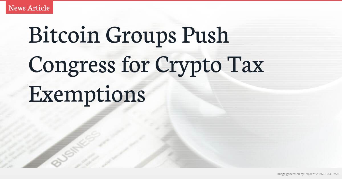 Bitcoin Groups Push Congress for Crypto Tax Exemptions
