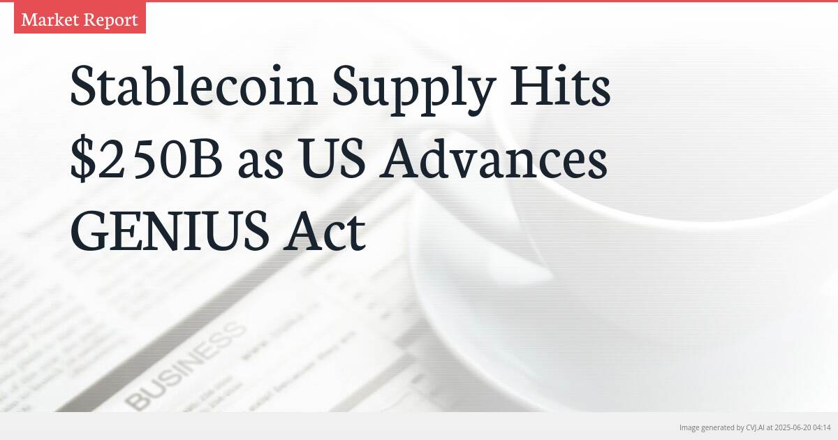 Stablecoin Supply Hits $250B as US Advances GENIUS Act
