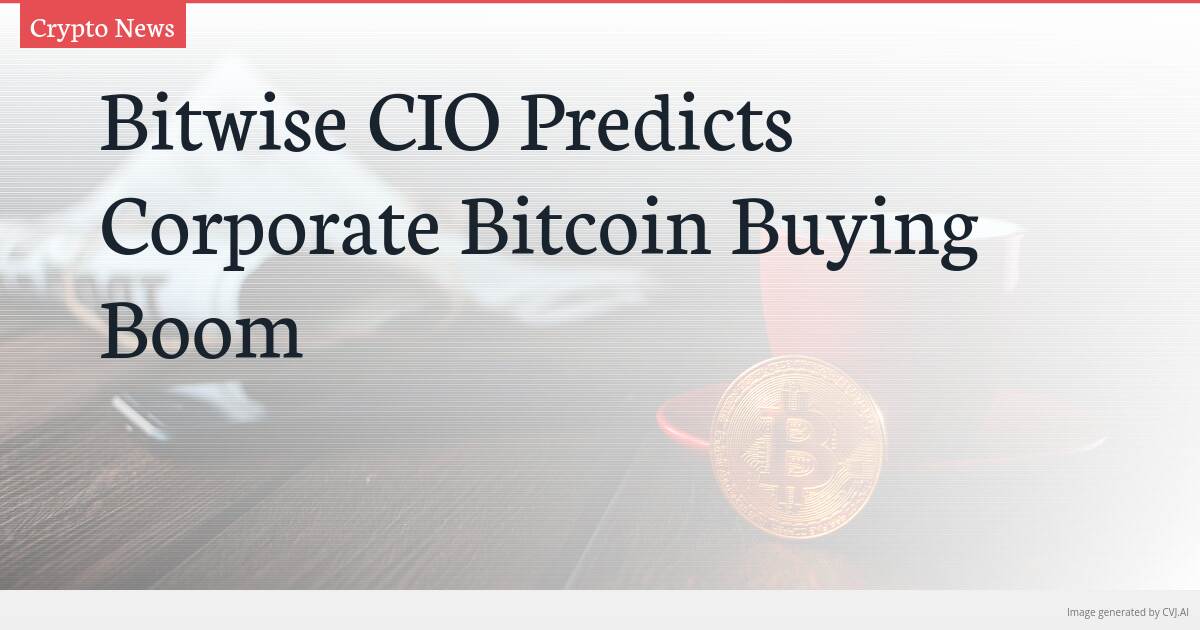 Bitwise CIO Predicts Corporate Bitcoin Buying Boom