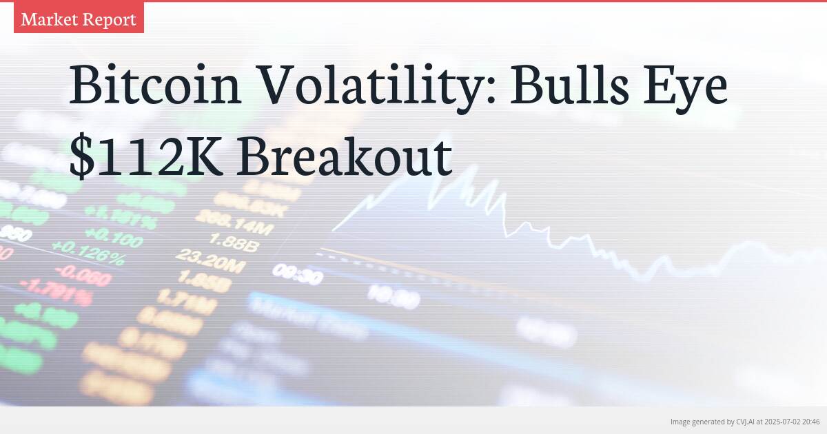 Bitcoin Volatility: Bulls Eye $112K Breakout