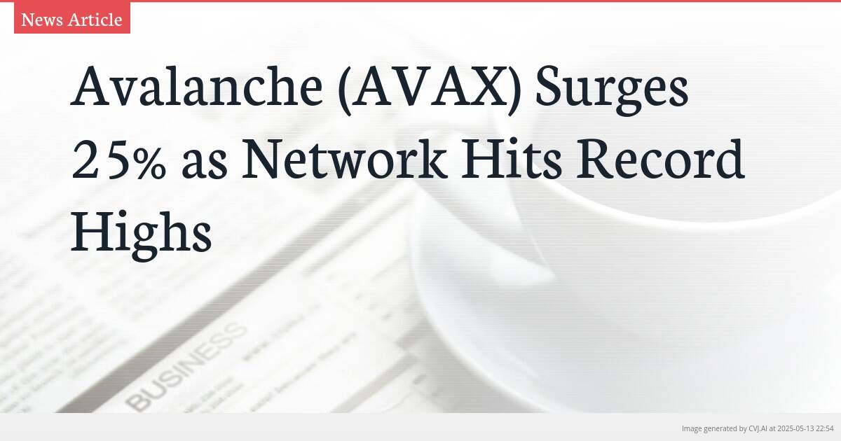 Avalanche (AVAX) Surges 25% as Network Hits Record Highs Avalanche (AVAX) Surges 25% as Network Hits Record Highs