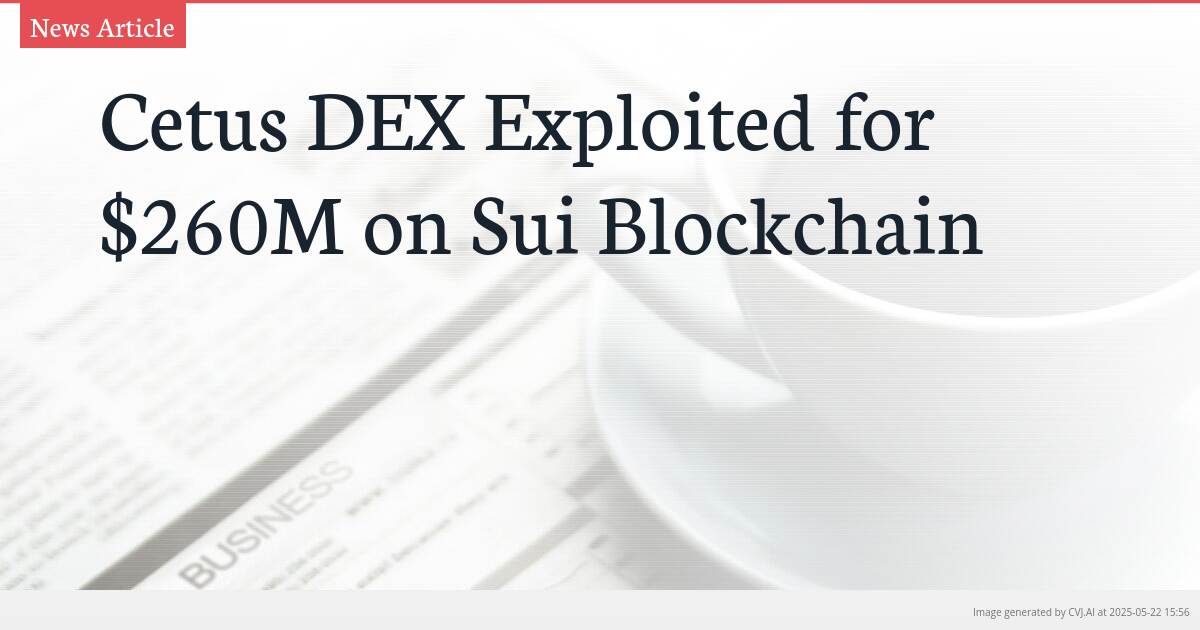 Cetus DEX Exploited for $260M on Sui Blockchain