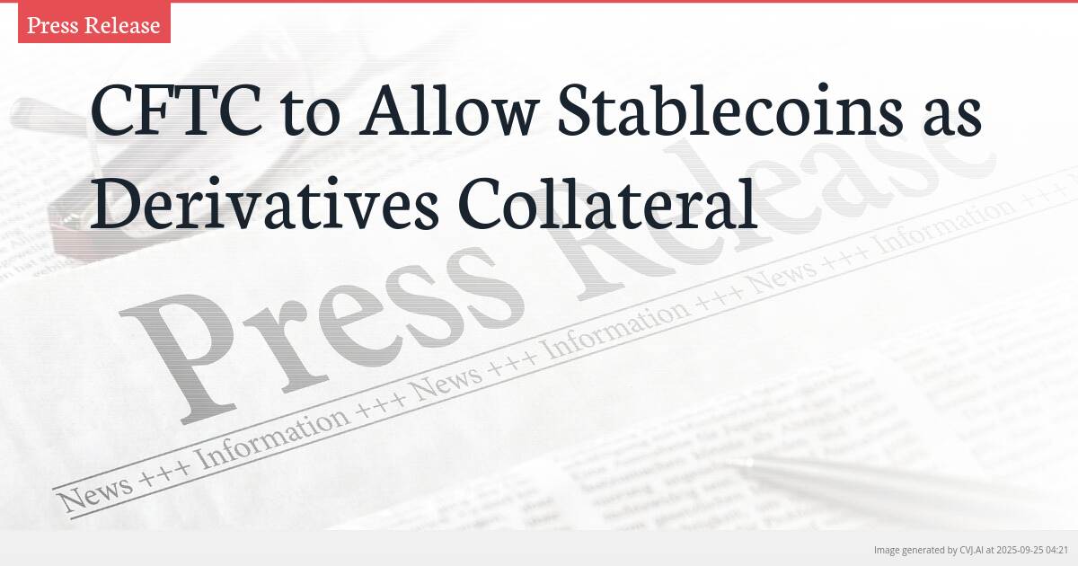 CFTC to Allow Stablecoins as Derivatives Collateral