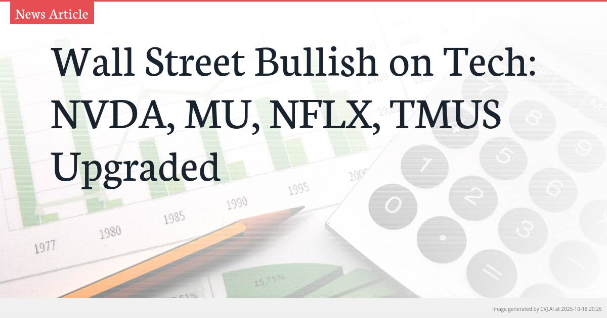 Wall Street Bullish on Tech: NVDA, MU, NFLX, TMUS Upgraded