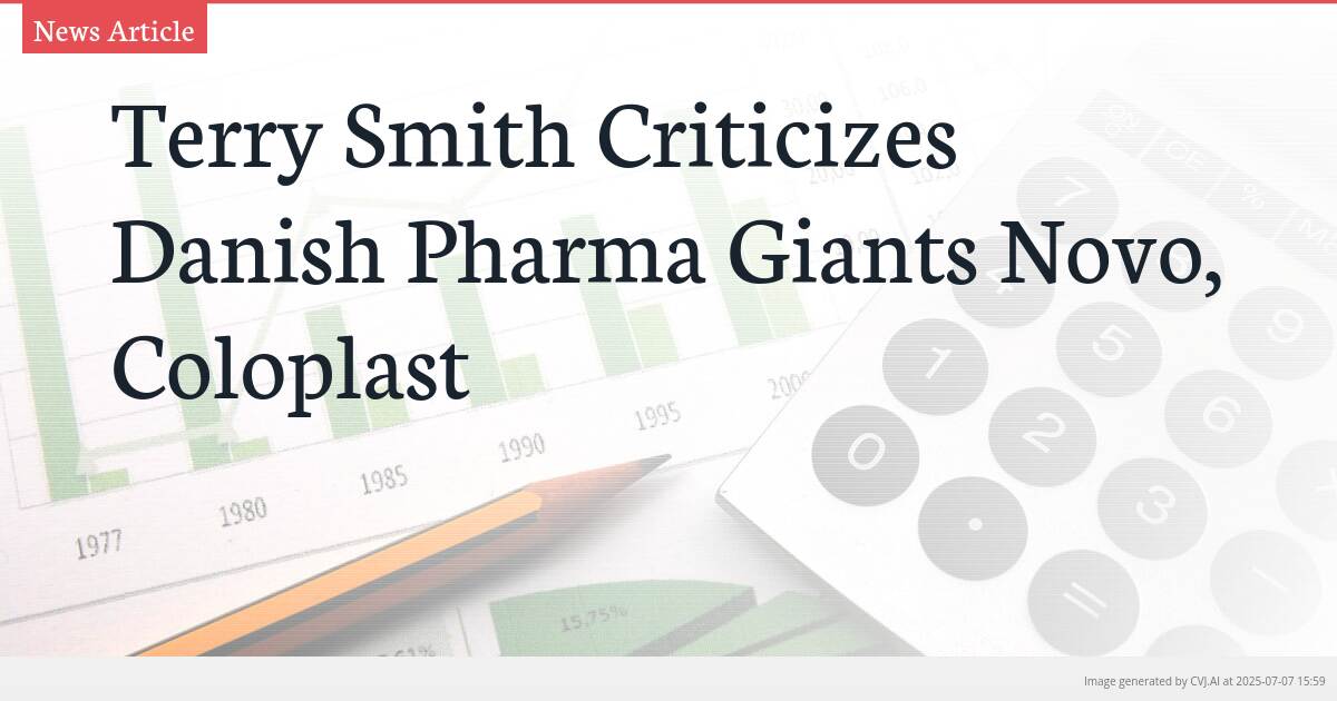 Terry Smith Criticizes Danish Pharma Giants Novo, Coloplast