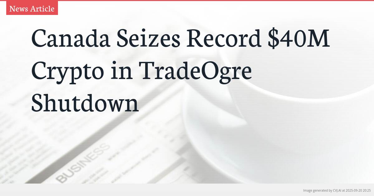 Canada Seizes Record $40M Crypto in TradeOgre Shutdown