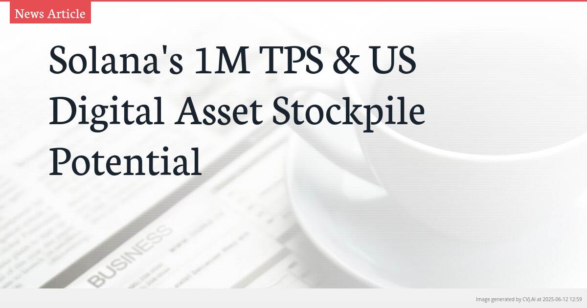 Solana’s 1M TPS & US Digital Asset Stockpile Potential