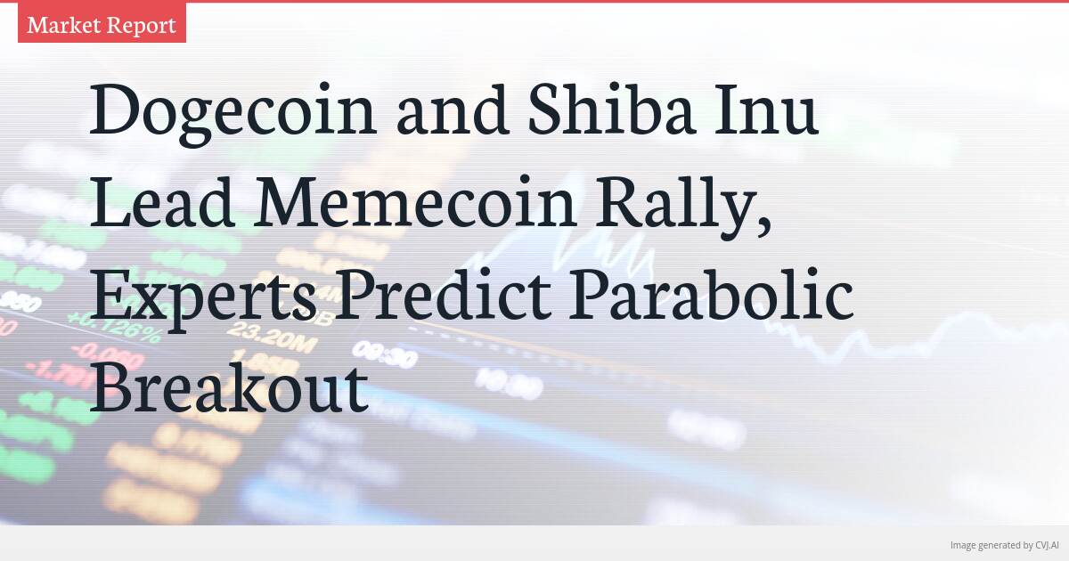 Dogecoin and Shiba Inu Lead Memecoin Rally, Experts Predict Parabolic Breakout