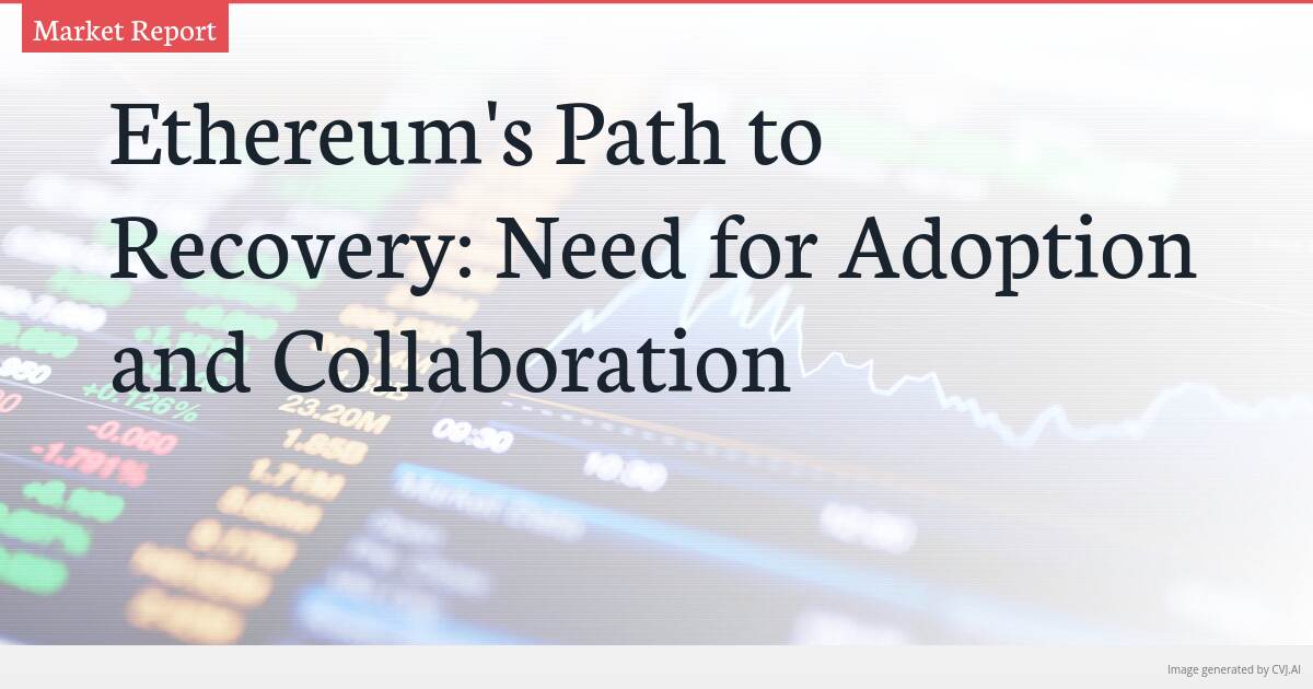 Ethereum’s Path to Recovery: Need for Adoption and Collaboration Ethereum’s Path to Recovery: Need for Adoption and Collaboration