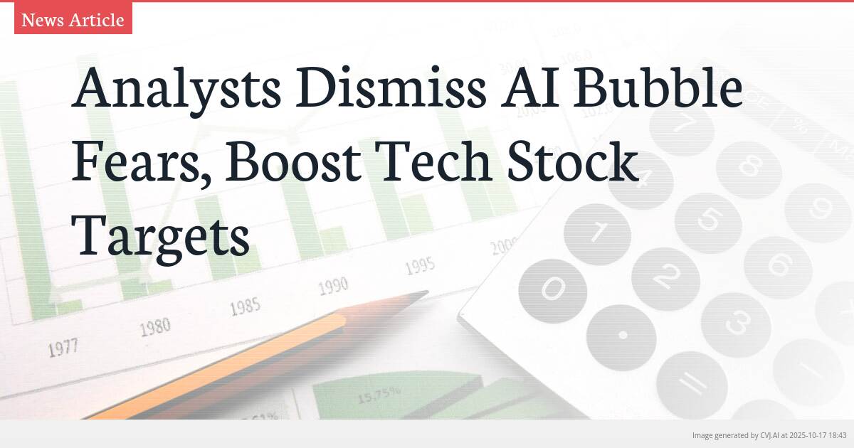 Analysts Dismiss AI Bubble Fears, Boost Tech Stock Targets