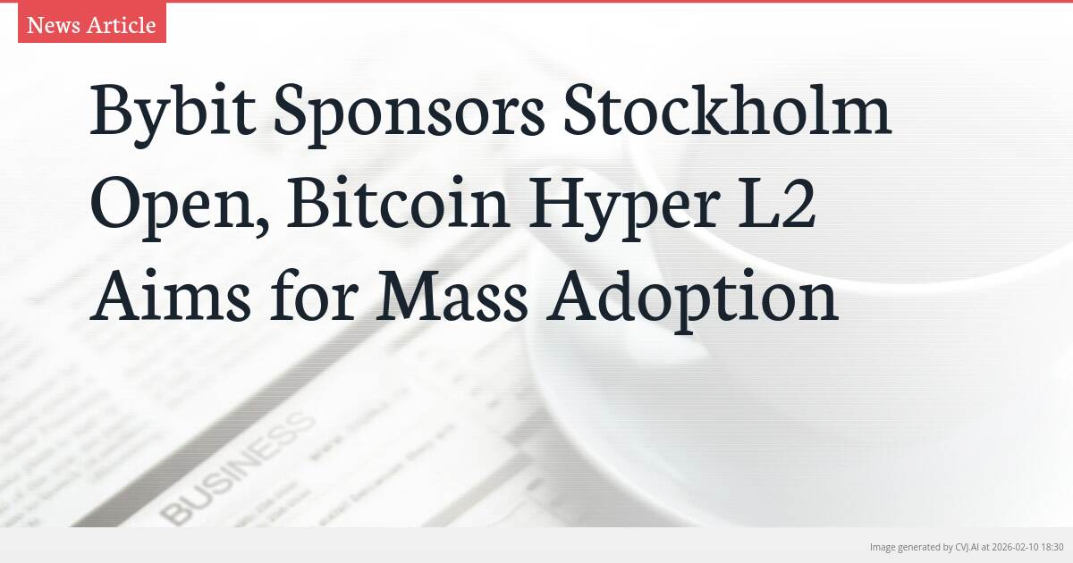 Bybit Sponsors Stockholm Open, Bitcoin Hyper L2 Aims for Mass Adoption