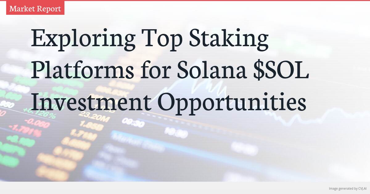 Exploring Top Staking Platforms for Solana $SOL Investment Opportunities