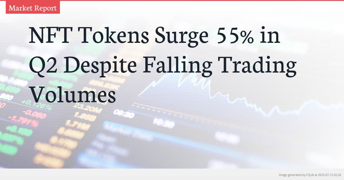 NFT Tokens Surge 55% in Q2 Despite Falling Trading Volumes