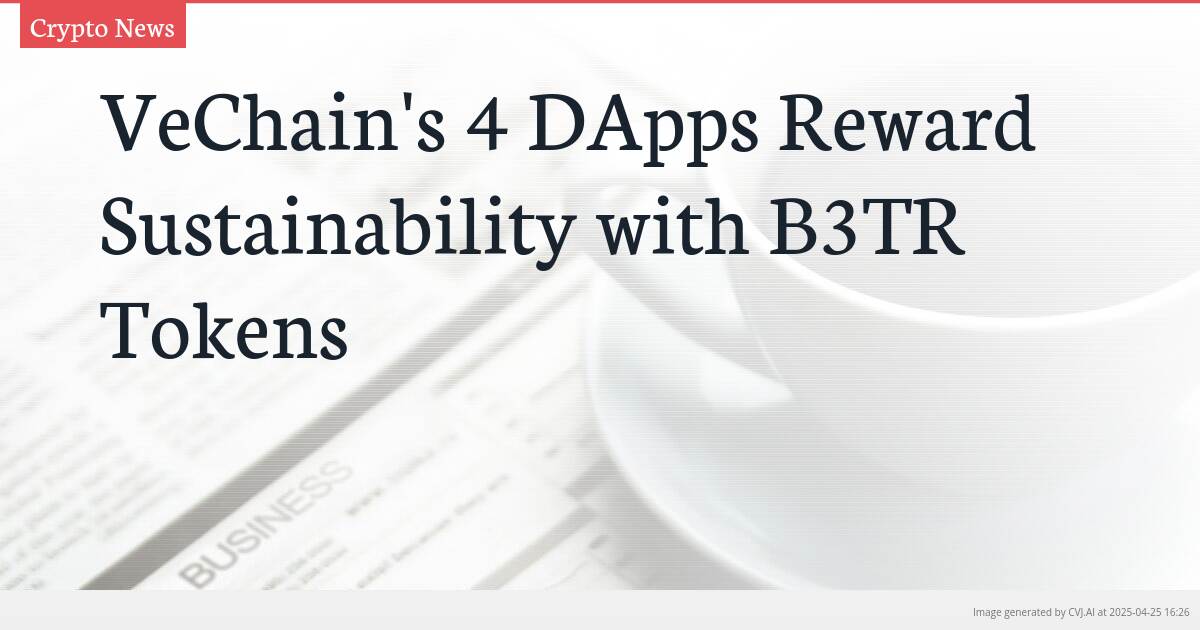 VeChain’s 4 DApps Reward Sustainability with B3TR Tokens