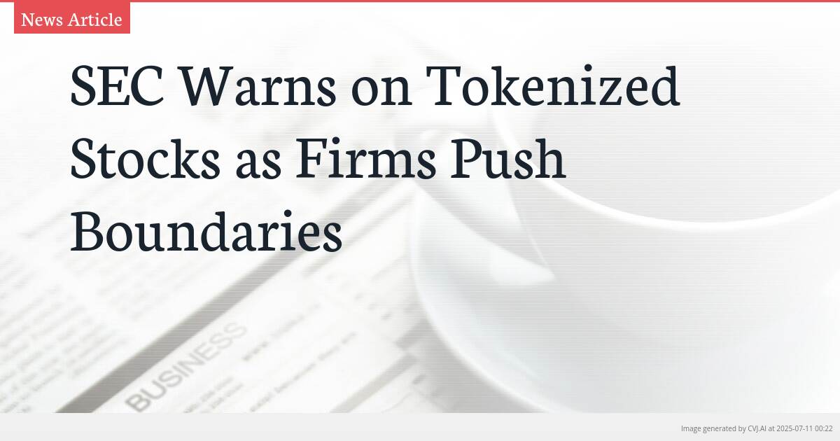 SEC Warns on Tokenized Stocks as Firms Push Boundaries