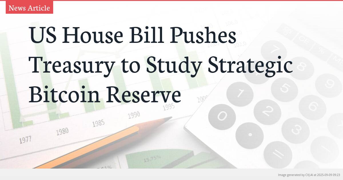 US House Bill Pushes Treasury to Study Strategic Bitcoin Reserve