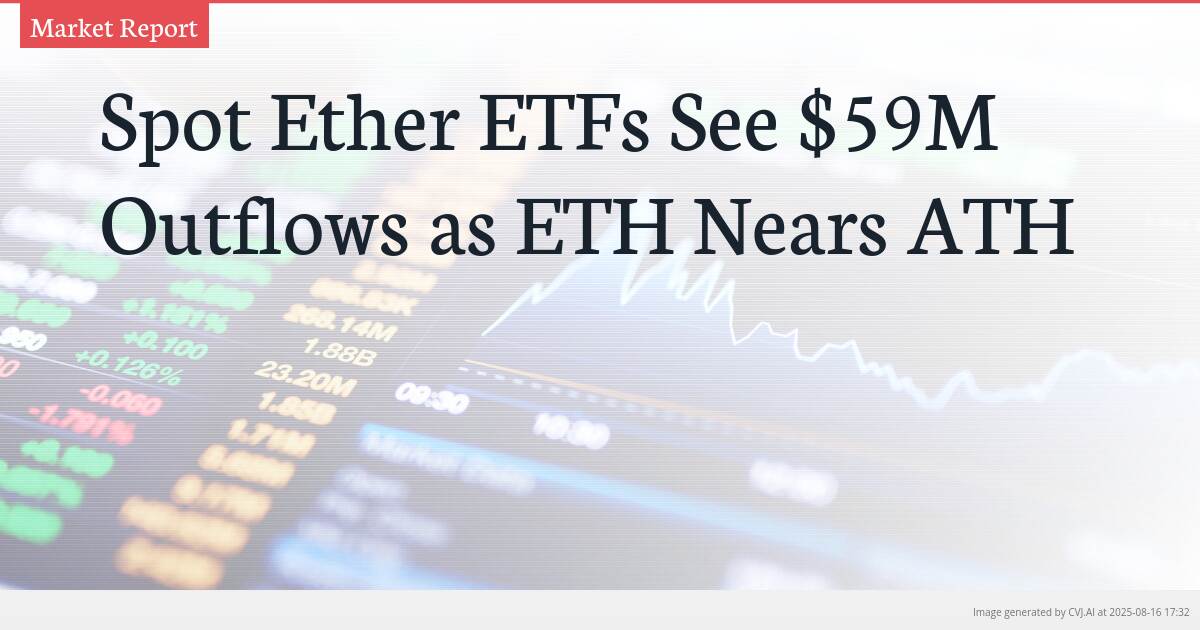 Spot Ether ETFs See $59M Outflows as ETH Nears ATH Spot Ether ETFs See $59M Outflows as ETH Nears ATH