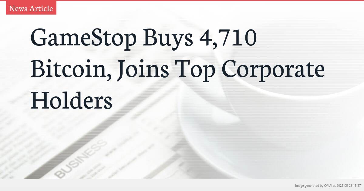 GameStop Buys 4,710 Bitcoin, Joins Top Corporate Holders
